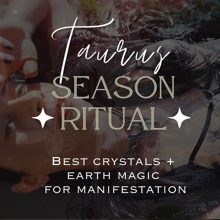 Taurus Season Rituals: The Best Crystals and Earth Magic for Manifestation